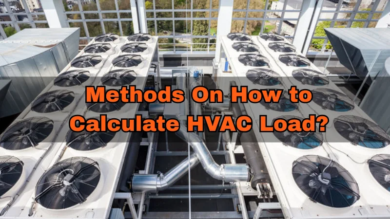 Methods On How to Calculate HVAC Load
